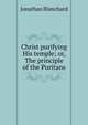 Christ purifying His temple; or, The principle of the Puritans, Jonathan Blanchard 