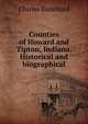 Counties of Howard and Tipton, Indiana. Historical and biographical, Charles Blanchard 
