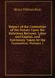 Report of the Committee of the Senate Upon the Relations Between Labor and Capital, and Testimony Taken by the Committee, Volume 1, Henry William Blair 