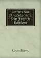 Lettres Sur L'Angleterre: 2. Srie (French Edition), Louis Blanc 