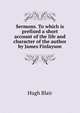 Sermons. To which is prefixed a short account of the life and character of the author by James Finlayson, Blair, Hugh 