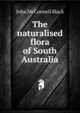 The naturalised flora of South Australia, John McConnell Black 