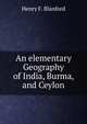 An elementary Geography of India, Burma, and Ceylon, Henry F. Blanford 