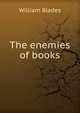 The enemies of books, William Blades 