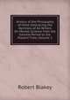 History of the Philosophy of Mind: Embracing the Opinions of All Writers On Mental Science from the Earliest Period to the Present Time, Volume 2, Robert Blakey 