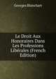 Le Droit Aux Honoraires Dans Les Professions Liberales (French Edition), Georges Blanchart 