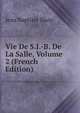 Vie De S.J.-B. De La Salle, Volume 2 (French Edition), Jean Baptiste Blain 