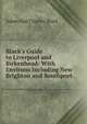 Black's Guide to Liverpool and Birkenhead: With Environs Including New Brighton and Southport, Adam and Charles Black 