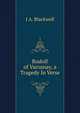 Rudolf of Varosnay, a Tragedy In Verse., I A. Blackwell 