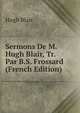 Sermons De M. Hugh Blair, Tr. Par B.S. Frossard (French Edition), Blair, Hugh 