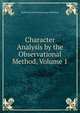 Character Analysis by the Observational Method, Volume 1, Katherine Melvina Huntsinger Blackford 