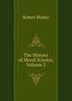 The History of Moral Science, Volume 2, Robert Blakey 