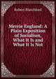 Merrie England: A Plain Exposition of Socialism, What It Is and What It Is Not, Robert Blatchford 