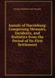 Annals of Harrisburg: Comprising Memoirs, Incidents, and Statistics from the Period of Its First Settlement, George Hallenbrooke Morgan 