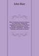 Blair's Outlines of Ancient History: On a New Plan, Embracing Biographical Notices of Illustrious Persons, Generalviews of the Geography, Population, . Manners, Customs, and Society of Ancien, John Blair 