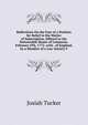 Reflections On the Fate of a Petition for Relief in the Matter of Subscription, Offered to the Honourable House of Commons, February 6Th, 1772. with . of England, by a Member of a Law-Society F., Josiah Tucker 