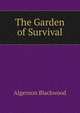 The Garden of Survival, Algernon Blackwood 