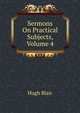 Sermons On Practical Subjects, Volume 4, Blair, Hugh 
