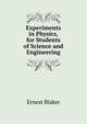 Experiments in Physics, for Students of Science and Engineering, Ernest Blaker 