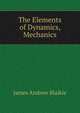 The Elements of Dynamics, Mechanics, James Andrew Blaikie 