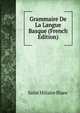 Grammaire De La Langue Basque (French Edition), Saint Hiliaire Blanc 