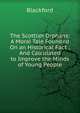The Scottish Orphans: A Moral Tale Founded On an Historical Fact : And Calculated to Improve the Minds of Young People, Blackford 