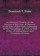 An Historical Treatise On the Practice of the Court of Chancery of the State of New-York: Containing All the Proceedings of a Suit, As Well in the . of Impeachments and Correction of Errors, Dominick T. Blake 