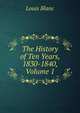 The History of Ten Years, 1830-1840, Volume 1, Louis Blanc 