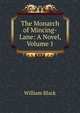 The Monarch of Mincing-Lane: A Novel, Volume 1, Black, William, 1841-1898 