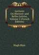 Lectures On Rhetoric and Belles Lettres, Volume 2 (French Edition), Blair, Hugh 