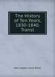 The History of Ten Years, 1830-1840. Transl., Jean Joseph Louis Blanc 