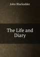 The Life and Diary, John Blackadder 