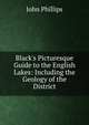Black's Picturesque Guide to the English Lakes: Including the Geology of the District, John Phillips 