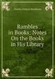 Rambles in Books: Notes On the Books in His Library, Charles Francis Blackburn 
