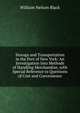 Storage and Transportation in the Port of New York: An Investigation Into Methods of Handling Merchandise, with Special Reference to Questions of Cost and Convenience, William Nelson Black 