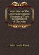 Anecdotes of the American Indians: Illustrating Their Eccentricities of Character, John Lauris Blake 