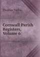 Cornwall Parish Registers, Volume 6, Thomas Taylor 