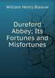 Dureford Abbey; Its Fortunes and Misfortunes, William Henry Blaauw 