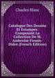 Catalogue Des Dessins Et Estampes: Composant La Collection De M. Ambroise Firmin-Didot (French Edition), Charles Blanc 