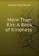 More Than Kin: A Book of Kindness ., James Vila Blake 