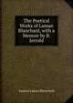The Poetical Works of Laman Blanchard, with a Memoir by B. Jerrold, Samuel Laman Blanchard 