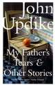 My Father's Tears and Other Stories. Updike J., Джон Апдайк 