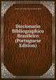Diccionario Bibliographico Brazileiro (Portuguese Edition), Augusto Victorino Alves Sacrament Blake 