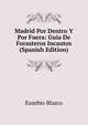 Madrid Por Dentro Y Por Fuera: Guia De Forasteros Incautos (Spanish Edition), Eusebio Blasco 