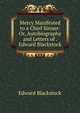Mercy Manifested to a Chief Sinner: Or, Autobiography and Letters of . Edward Blackstock, Edward Blackstock 
