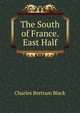 The South of France. East Half, Charles Bertram Black 