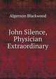John Silence, Physician Extraordinary, Algernon Blackwood 