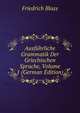 Ausfuhrliche Grammatik Der Griechischen Sprache, Volume 1 (German Edition), Friedrich Blass 