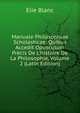 Manuale Philosophiae Scholasticae: Quibus Accedit Opusculum Pr?cis De L'histoire De La Philosophie, Volume 2 (Latin Edition), Elie Blanc 