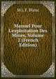 Manuel Pour L'exploitation Des Mines, Volume 2 (French Edition), M J. F. Blanc 